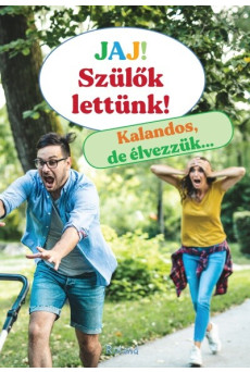 Jaj! Szülők lettünk! - Kalandos, de élvezzük…