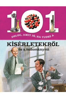 101 dolog, amit jó, ha tudsz a kísérletekről és a tudományról