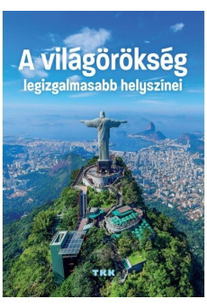 Világörökség legizgalmasabb helyszínei