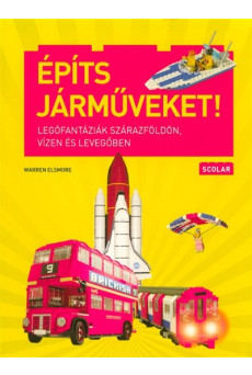Építs járműveket! /Legófantáziák szárazföldön, vízen és levegőben