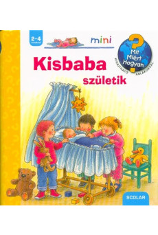 Kisbaba születik /Mit? Miért? Hogyan? - Scolar mini 37.