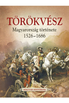 Törökvész - Magyarország története 1526-1686