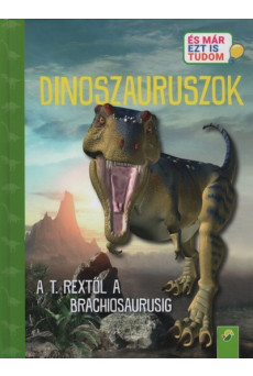 Dinoszauruszok - A T. Rextől a Brachiosaurusig - És már ezt is tudom