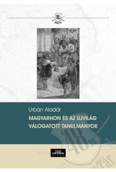 Magyarhon és az újvilág - Válogatott tanulmányok - 48-as Könyvtár