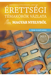 Érettségi témakörök vázlata magyar nyelvből (közép- és emelt szinten) – 2017-től érvényes