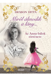 Miről álmodik a lány.... - Az Anna-bálok története