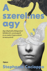A szerelmes agy - Egy idegtudós feljegyzései kötődésről, veszteségről és az emberi kapcsolatok természetéről