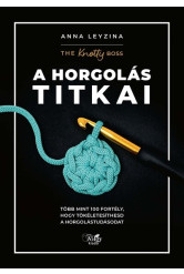 A horgolás titkai - Több mint 100 fortély, hogy tökéletesíthesd a horgolástudásodat